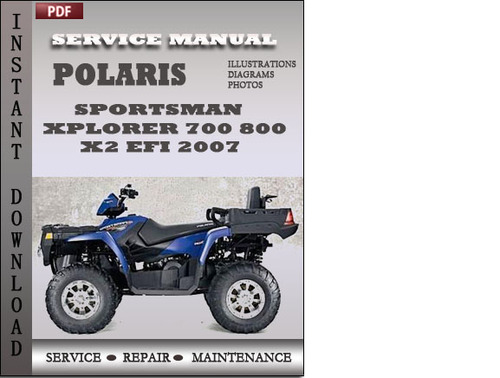 Product picture Polaris Sportsman Xplorer 700 800 800 x2 EFI 2007 Service Repair Manual Download
